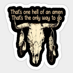 That's one hell of an amen That's the only way to go Bull Skull Music Feathers Sticker